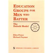 Education Groups for Men Who Batter: The Duluth Model by Pence, Ellen, 9780826179906