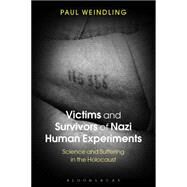 Victims and Survivors of Nazi Human Experiments Science and Suffering in the Holocaust by Weindling, Paul, 9781441179906