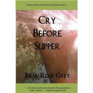 Cry Before Supper by Grey, Julia Rose, 9781479279906