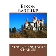 Eikon Basilike by King of England Charles; Gauden, John, 9781511539906