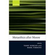 Metaethics After Moore by Horgan, Terry; Timmons, Mark, 9780199269907