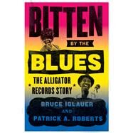 Bitten by the Blues by Iglauer, Bruce; Roberts, Patrick A., 9780226129907