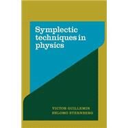 Symplectic Techniques in Physics by Victor Guillemin , Shlomo Sternberg, 9780521389907