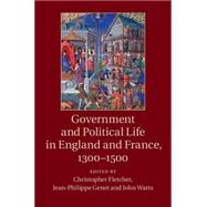 Government and Political Life in England and France, c. 1300 - c. 1500 by Fletcher, Christopher; Genet, Jean-Philippe; Watts, John, 9781107089907