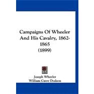Campaigns of Wheeler and His Cavalry, 1862-1865 by Wheeler, Joseph; Dodson, William Carey, 9781120169907