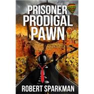 Prisoner Prodigal Pawn by Sparkman, Robert, 9781503159907