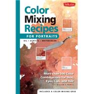Color Mixing Recipes for Portraits More than 500 Color Combinations for Skin, Eyes, Lips & Hair by Powell, William, 9781560109907
