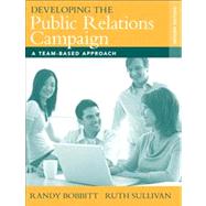 Developing the Public Relations Campaign : A Team-Based Approach by Bobbitt, Randy; Sullivan, Ruth, 9780205569908