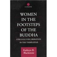 Women in the Footsteps of the Buddha: Struggle for Liberation in the Therigatha by Blackstone,Kathryn R., 9780415759908