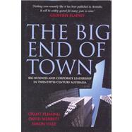 The Big End of Town: Big Business and Corporate Leadership in Twentieth-Century Australia by Grant Fleming , David Merrett , Simon Ville, 9780521689908