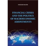 Financial Crises and the Politics of Macroeconomic Adjustments by Walter, Stefanie, 9781107529908