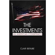 The Investments: An American Conspiracy by Clair T. Berube, 9781641139908