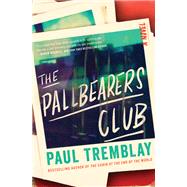 The Pallbearers Club by Paul Tremblay, 9780063069909