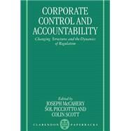 Corporate Control and Accountability Changing Structures and Dynamics of Regulation by McCahery, Joseph; Picciotto, Sol; Scott, Colin, 9780198259909