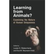 Learning from Animals? : Examining the Nature of Human Uniqueness by Rska-hardy, Louise S.; Neumann-Held, Eva M., 9780203889909
