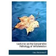 Lectures on the Comparative Pathology of Inflammation by Metchnikoff, Elias, 9780554589909