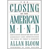 The Closing of the American Mind/How Higher Education Has Failed Democracy and Impoverished the Souls of Today's Students by Bloom, Allan David, 9780671479909