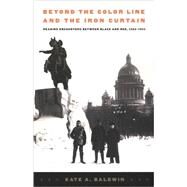 Beyond the Color Line and the Iron Curtain by Baldwin, Kate A.; Pease, Donald E., 9780822329909