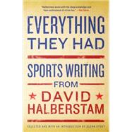 Everything They Had Sports Writing from David Halberstam by Halberstam, David, 9781401309909