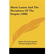 Marie Louise and the Decadence of the Empire by De Saint-Amand, Imbert; Perry, Thomas Sergeant, 9781437119909