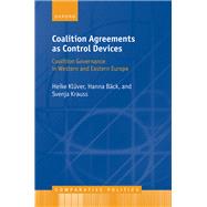 Coalition Agreements as Control Devices Coalition Governance in Western and Eastern Europe by Klver, Heike; Bck, Hanna; Krauss, Svenja, 9780192899910