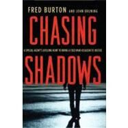 Chasing Shadows A Special Agent's Lifelong Hunt to Bring a Cold War Assassin to Justice by Burton, Fred; Bruning, John R., 9780230339910