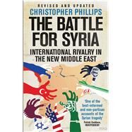 The Battle for Syria by Phillips, Christopher, 9780300249910