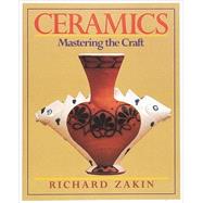 Ceramics : Mastering the Craft by Zakin, Richard, 9780801979910