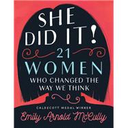 She Did It! 21 Women Who Changed the Way We Think by McCully, Emily Arnold; McCully, Emily Arnold, 9781368019910
