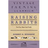 Raising Rabbits for Fur, Meat and Profit by Hodgson, Robert G., 9781406799910