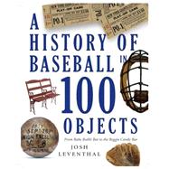 History of Baseball in 100 Objects by Leventhal, Josh, 9781579129910
