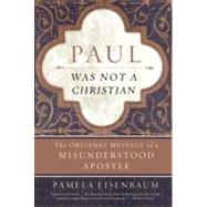 Paul Was Not a Christian by Eisenbaum, Pamela, 9780061349911