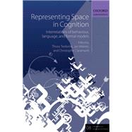 Representing Space in Cognition Interrelations of behaviour, language, and formal models by Tenbrink, Thora; Wiener, Jan M.; Claramunt, Christophe, 9780199679911
