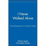 I Never Walked Alone : The Autobiography of an American Singer by Verrett, Shirley; Brooks, Christopher, 9780471209911