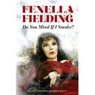 Fenella Fielding Do You Mind If I Smoke? by Fielding, Fenella; McKay, Simon, 9780720619911