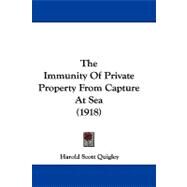 The Immunity of Private Property from Capture at Sea by Quigley, Harold Scott, 9781104429911