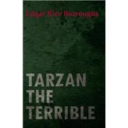Tarzan the Terrible by Edgar Rice Burroughs, 9781446079911