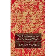 The Renaissance and the Ottoman World by Contadini,Anna;Contadini,Anna, 9781472409911