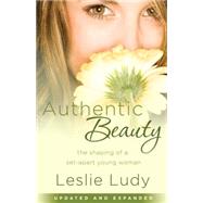 Authentic Beauty The Shaping of a Set-Apart Young Woman by LUDY, LESLIE, 9781590529911