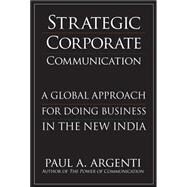Strategic Corporate Communications: A Global Approach for Doing Business in the New India by Argenti, Paul, 9780071549912