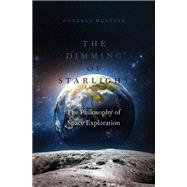 The Dimming of Starlight The Philosophy of Space Exploration by Munevar, Gonzalo, 9780197689912