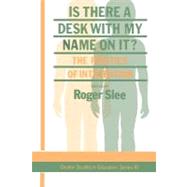 Is There a Desk With My Name on It?: The Politics of Integration by Robert Slee Queensland University of Tec, 9780203209912