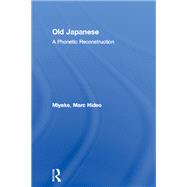 Old Japanese: A Phonetic Reconstruction by Miyake,Marc Hideo, 9780415859912