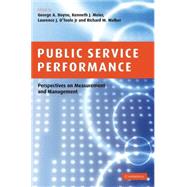Public Service Performance: Perspectives on Measurement and Management by Edited by George A. Boyne , Kenneth J. Meier , Laurence J. O'Toole, Jr. , Richard M. Walker, 9780521859912