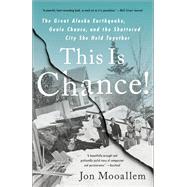This Is Chance! The Shaking of an All-American City, A Voice That Held It Together by Mooallem, Jon, 9780525509912