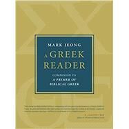 A Greek Reader: Companion to A Primer of Biblical Greek by Mark Jeong, 9780802879912