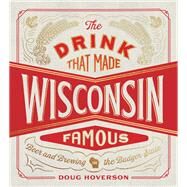 The Drink That Made Wisconsin Famous by Hoverson, Doug, 9780816669912