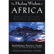 The Healing Wisdom of Africa by Some, Malidoma Patrice, 9780874779912
