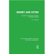 Money and Votes (Routledge Library Editions: Political Geography): Constituency Campaign spending and Election Results by Johnston; Ron, 9781138799912