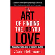 The Art of Finding the Job You Love by Heilmann, Cara, 9781683509912